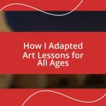 How I Adapted Art Lessons for All Ages