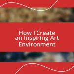 How I Create an Inspiring Art Environment