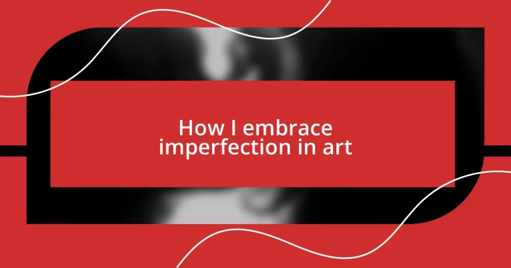 How I embrace imperfection in art