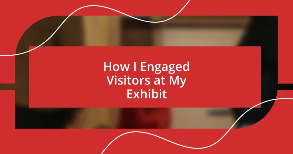 How I Engaged Visitors at My Exhibit