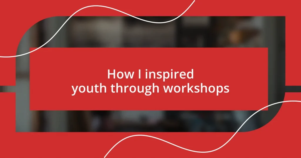 How I inspired youth through workshops