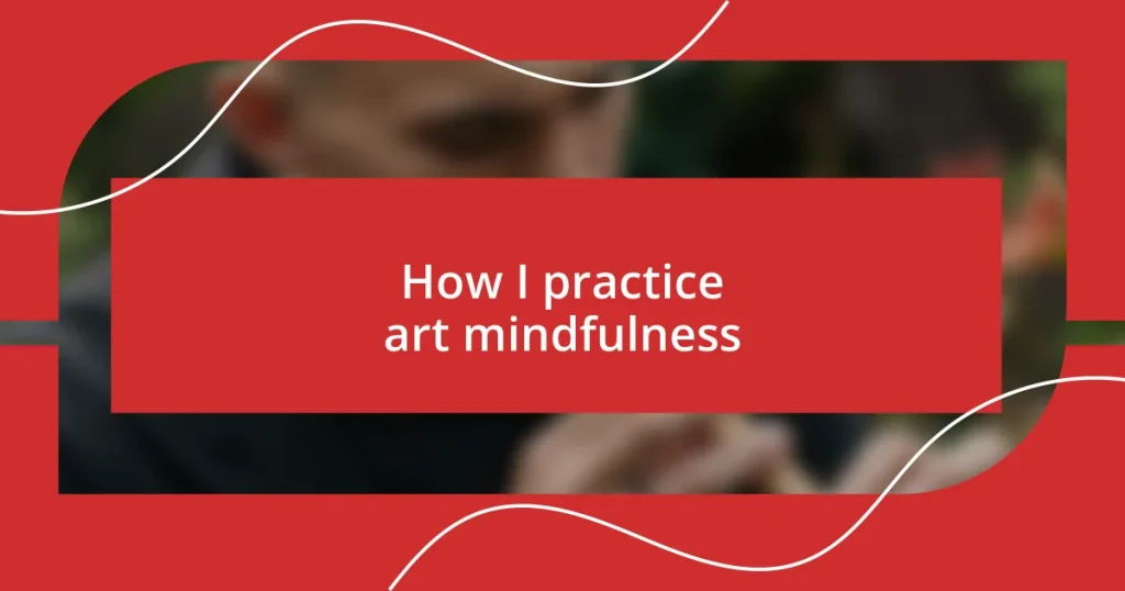 How I practice art mindfulness