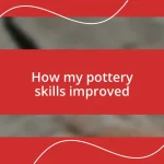 How my pottery skills improved