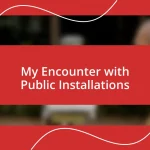 My Encounter with Public Installations