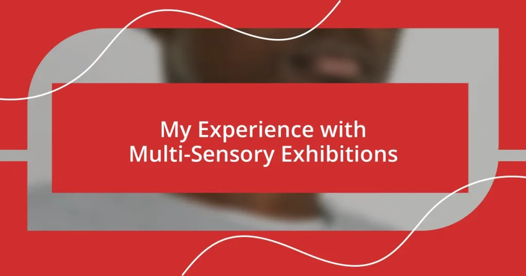 My Experience with Multi-Sensory Exhibitions