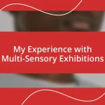 My Experience with Multi-Sensory Exhibitions