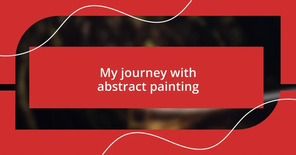 My journey with abstract painting