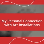 My Personal Connection with Art Installations