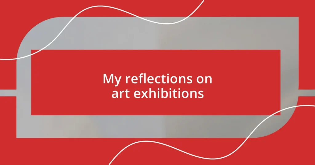 My reflections on art exhibitions