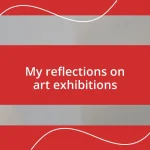 My reflections on art exhibitions