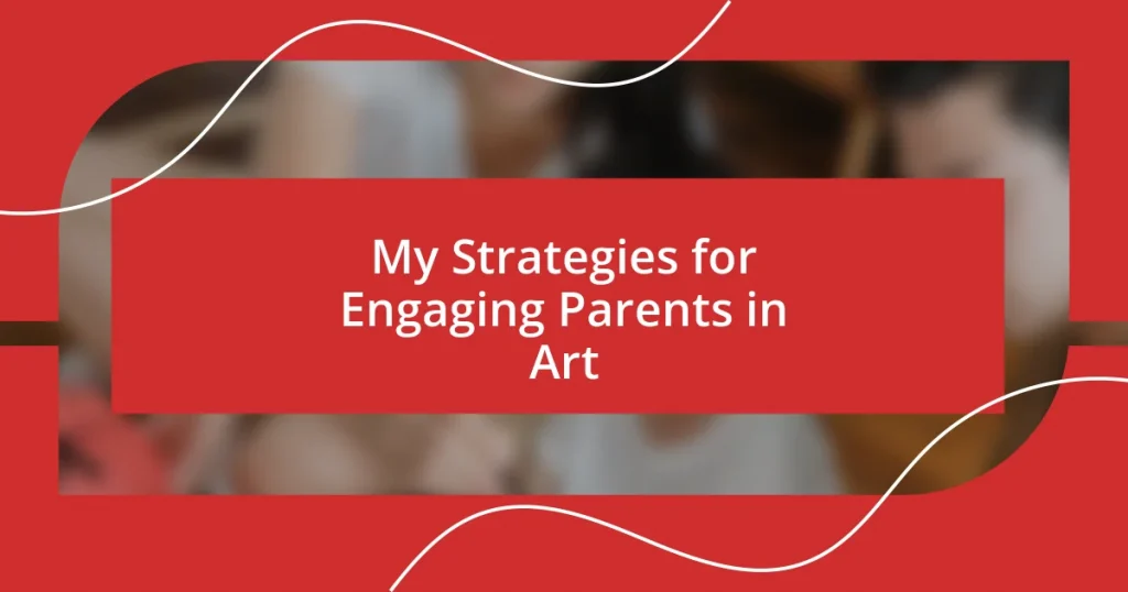 My Strategies for Engaging Parents in Art