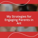 My Strategies for Engaging Parents in Art