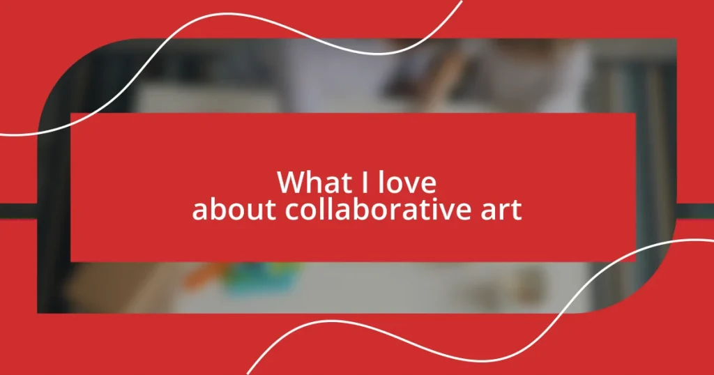 What I love about collaborative art