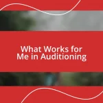 What Works for Me in Auditioning