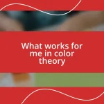 What works for me in color theory