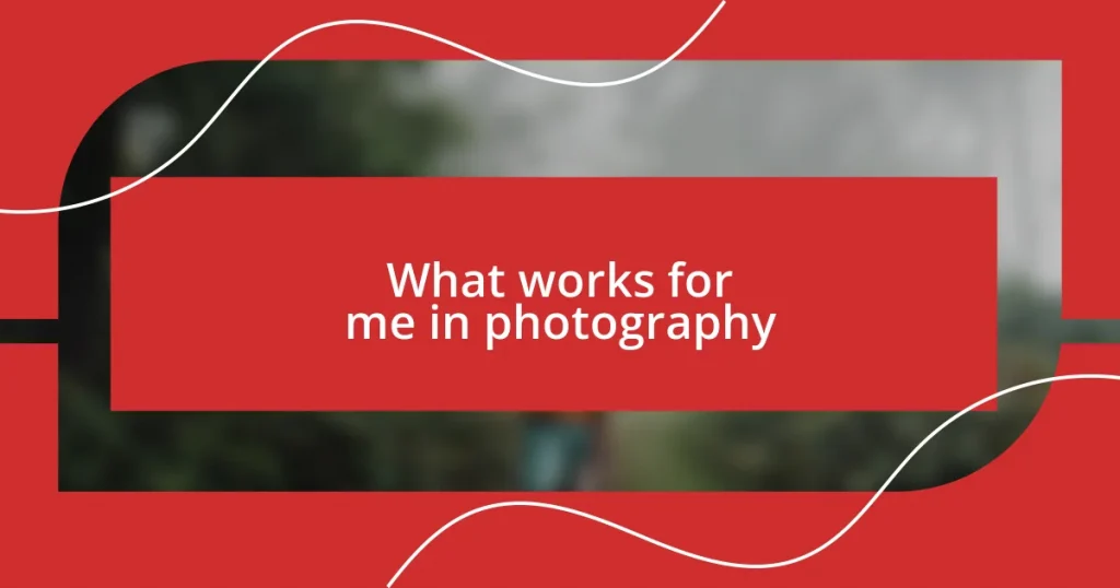 What works for me in photography