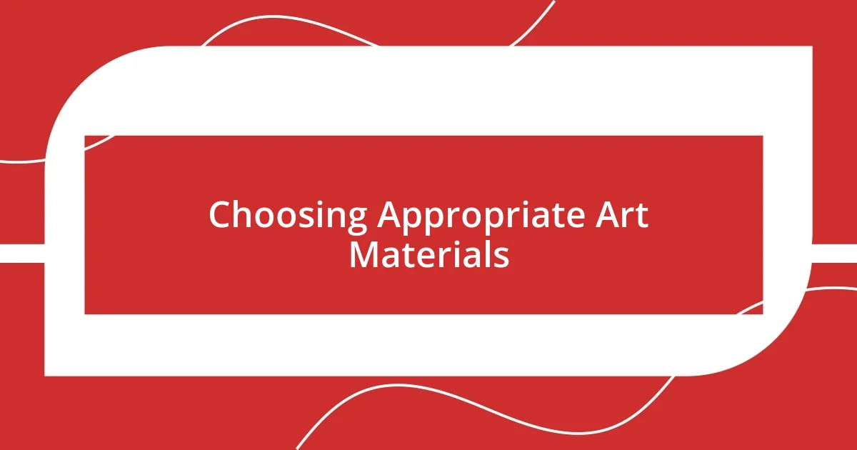 Choosing Appropriate Art Materials