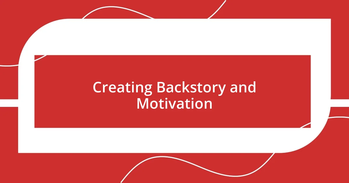 Creating Backstory and Motivation