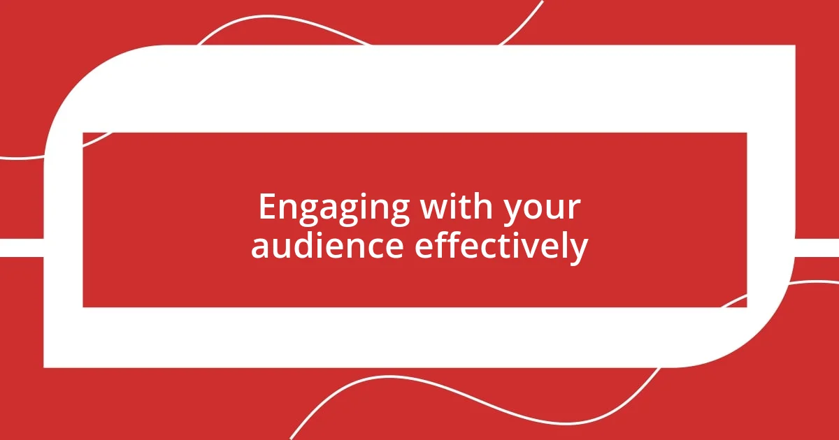 Engaging with your audience effectively