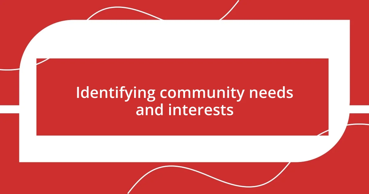 Identifying community needs and interests