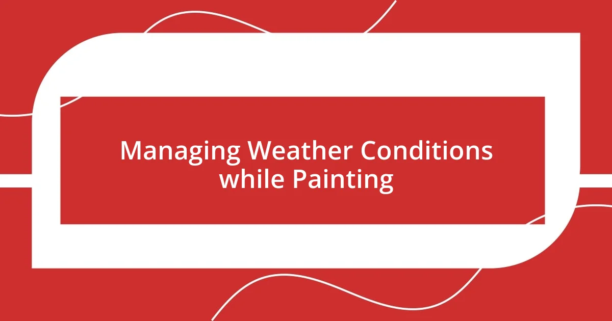 Managing Weather Conditions while Painting